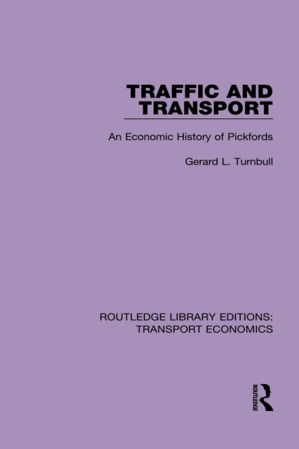 Traffic and Transport: An Economic History of Pickfords (Routledge Library Editions: Transport Economics) Business, Finance & Career