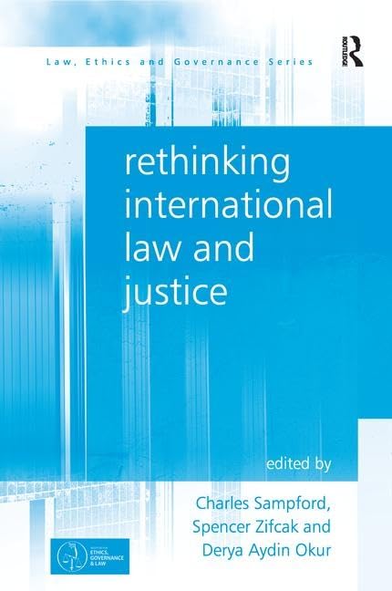 Rethinking International Law and Justice (Law, Ethics and Governance) Law
