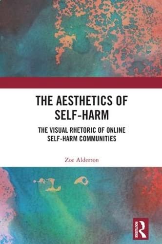 The Aesthetics of Self-Harm: The Visual Rhetoric of Online Self-Harm Communities Medicine
