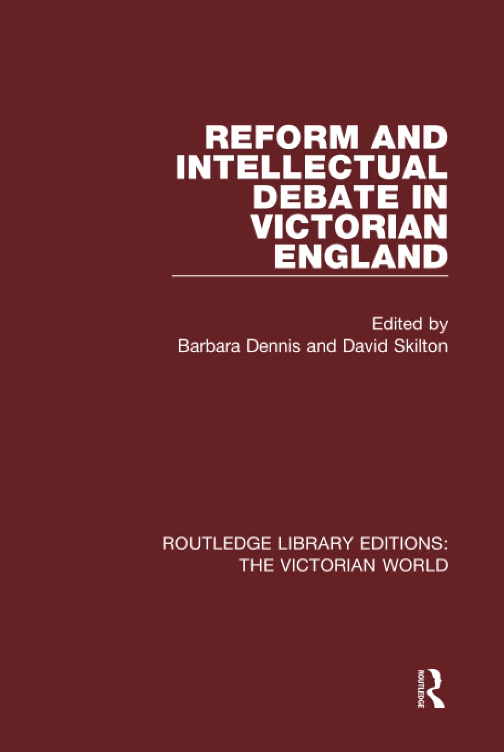 Reform and Intellectual Debate in Victorian England (Routledge Library Editions: the Victorian World) Politics & History
