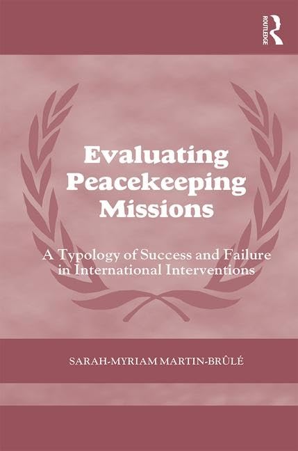 Evaluating Peacekeeping Missions: A Typology of Success and Failure in International Interventions (Cass Series on Peacekeeping) Law