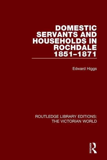 Domestic Servants and Households in Rochdale: 1851-1871 (Routledge Library Editions: the Victorian World) Social Sciences