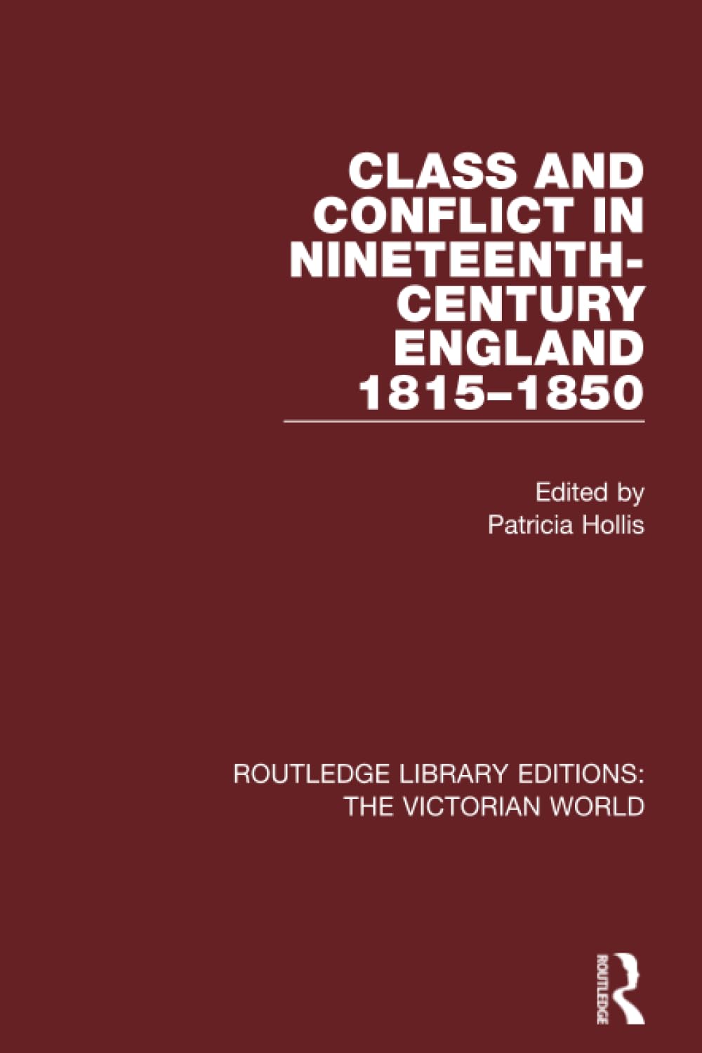 Class and Conflict in Nineteenth-Century England: 1815-1850 (Routledge Library Editions: the Victorian World) Social Sciences