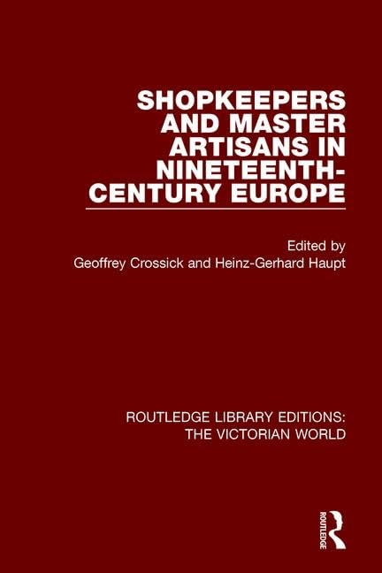 Shopkeepers and Master Artisans in Ninteenth-century Europe (Routledge Library Editions: the Victorian World) Social Sciences