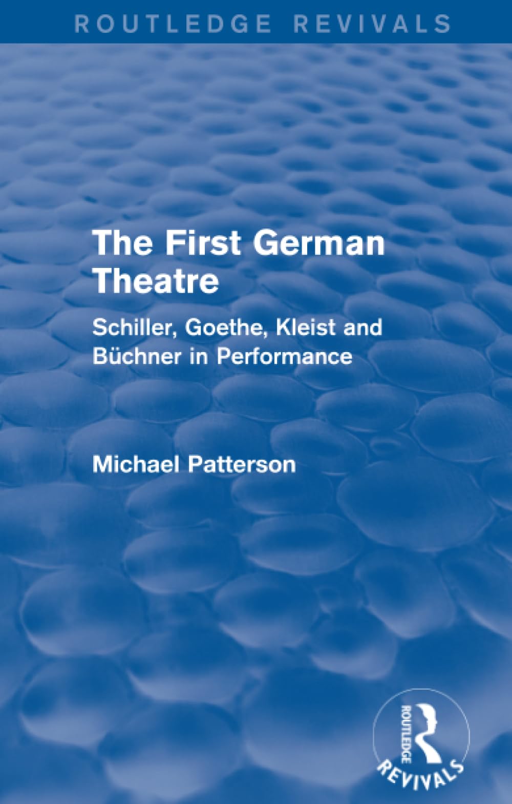 The First German Theatre (Routledge Revivals): Schiller, Goethe, Kleist and Büchner in Performance Social Sciences