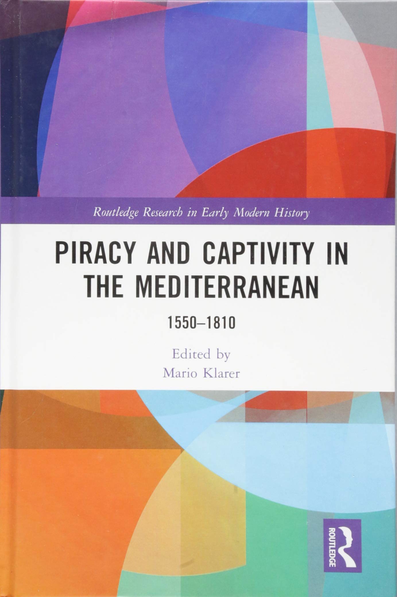 Piracy and Captivity in the Mediterranean: 1550-1810 (Routledge Research in Early Modern History) Film, Art & Culture