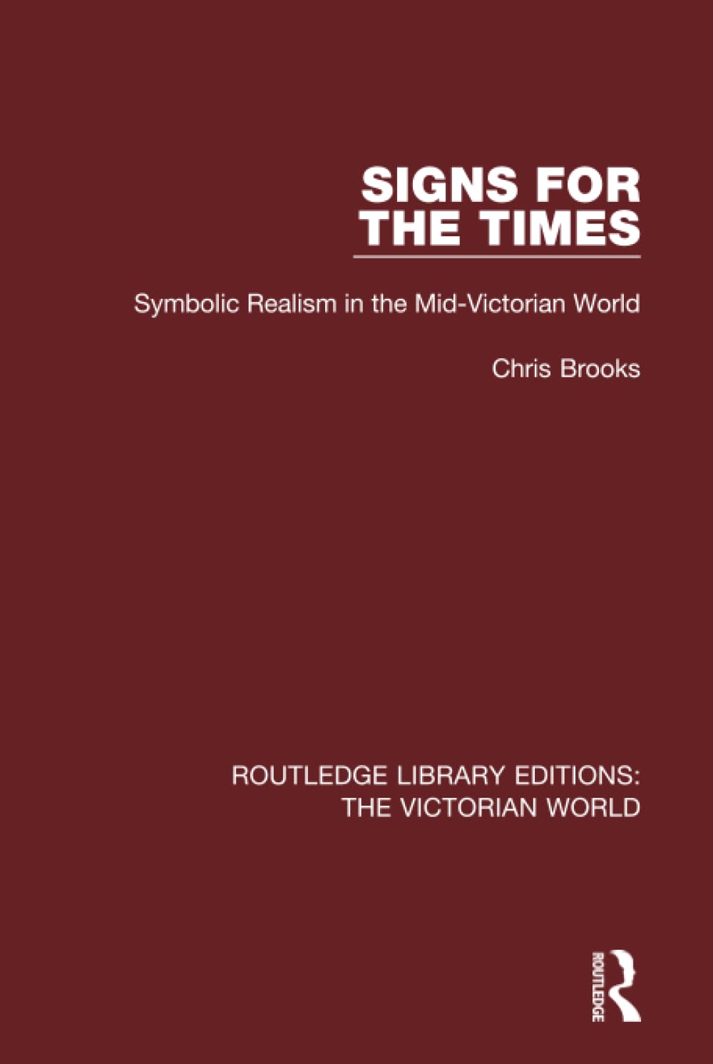 Signs for the Times: Symbolic Realism in the Mid-Victorian World (Routledge Library Editions: the Victorian World) Film, Art & Culture