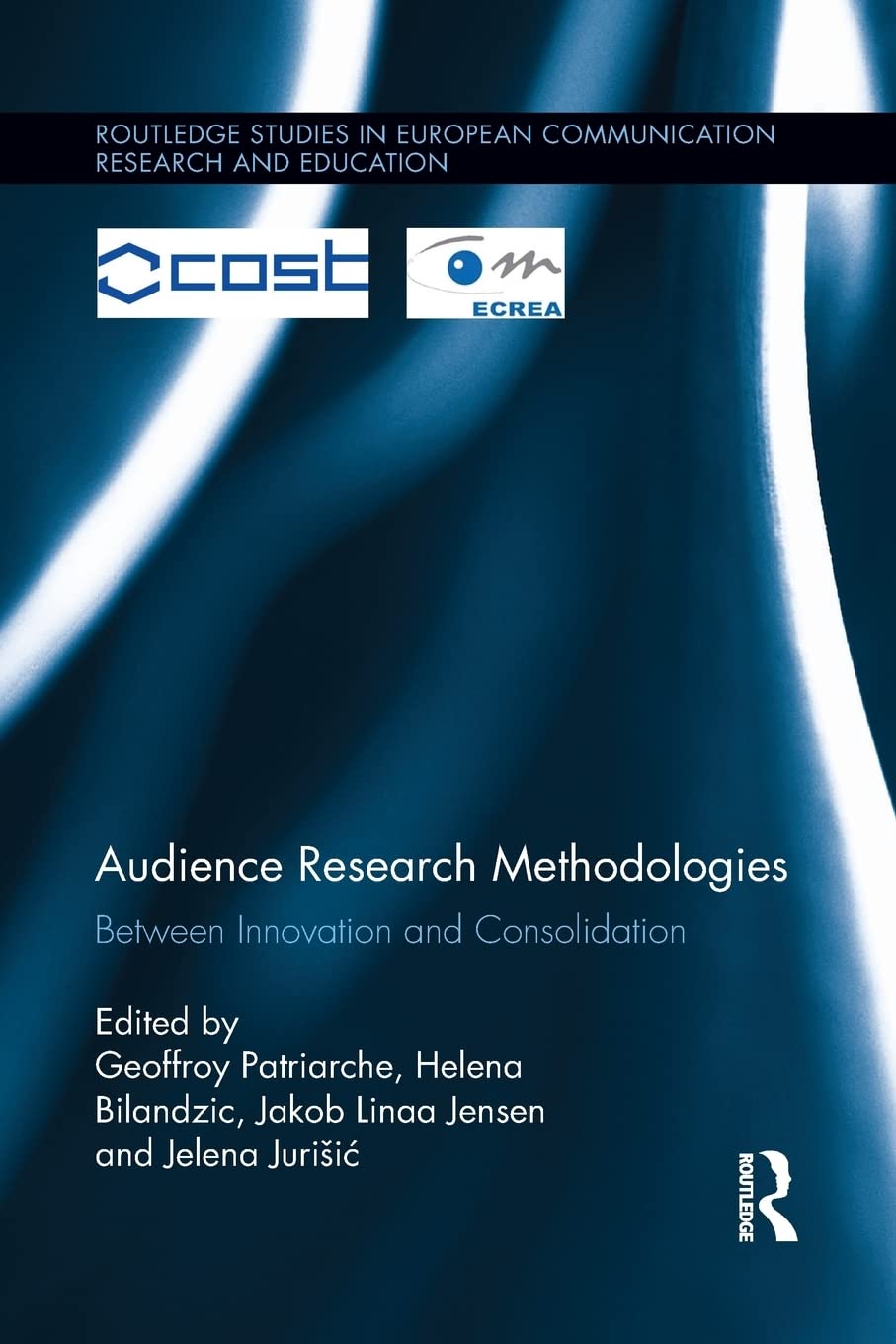 Audience Research Methodologies: Between Innovation and Consolidation (Routledge Studies in European Communication Research and Education) Media & Communication