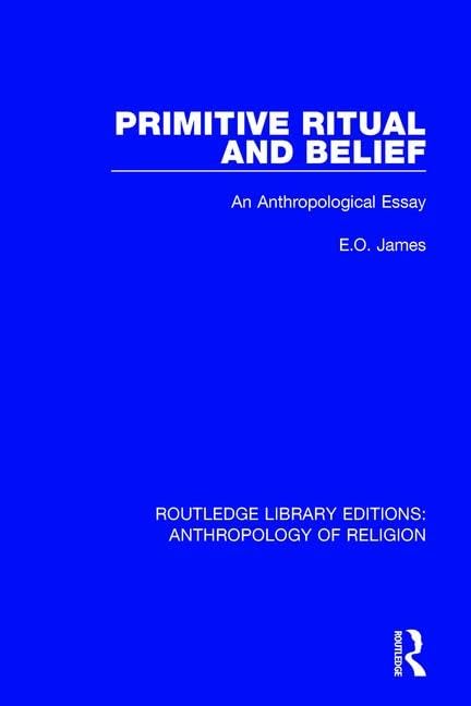 Primitive Ritual and Belief: An Anthropological Essay (Routledge Library Editions: Anthropology of Religion) Religion & Esotericism