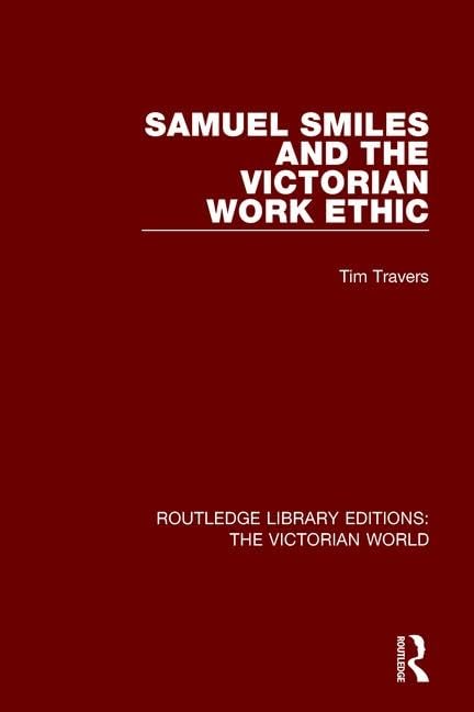 Samuel Smiles and the Victorian Work Ethic (Routledge Library Editions: the Victorian World) Social Sciences