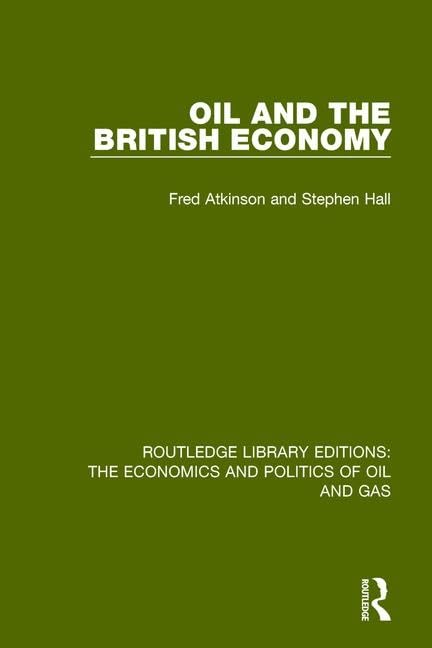Oil and the British Economy (Routledge Library Editions: the Economics and Politics of Oil and Gas, 6, Band 6) Business, Finance & Career