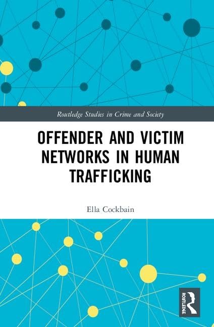 Offender and Victim Networks in Human Trafficking (Routledge Studies in Crime and Society) Law