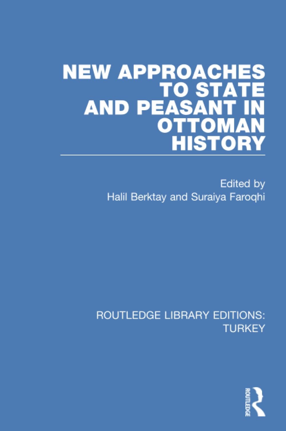 New Approaches to State and Peasant in Ottoman History (Routledge Library Editions: Turkey) Books