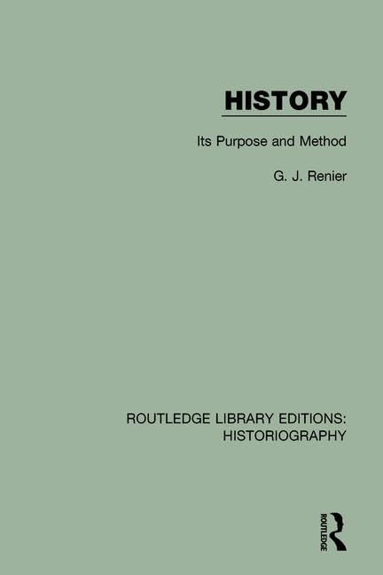 History: Its Purpose and Method (34) (Routledge Library Editions: Historiography, 34, Band 34) Politics & History