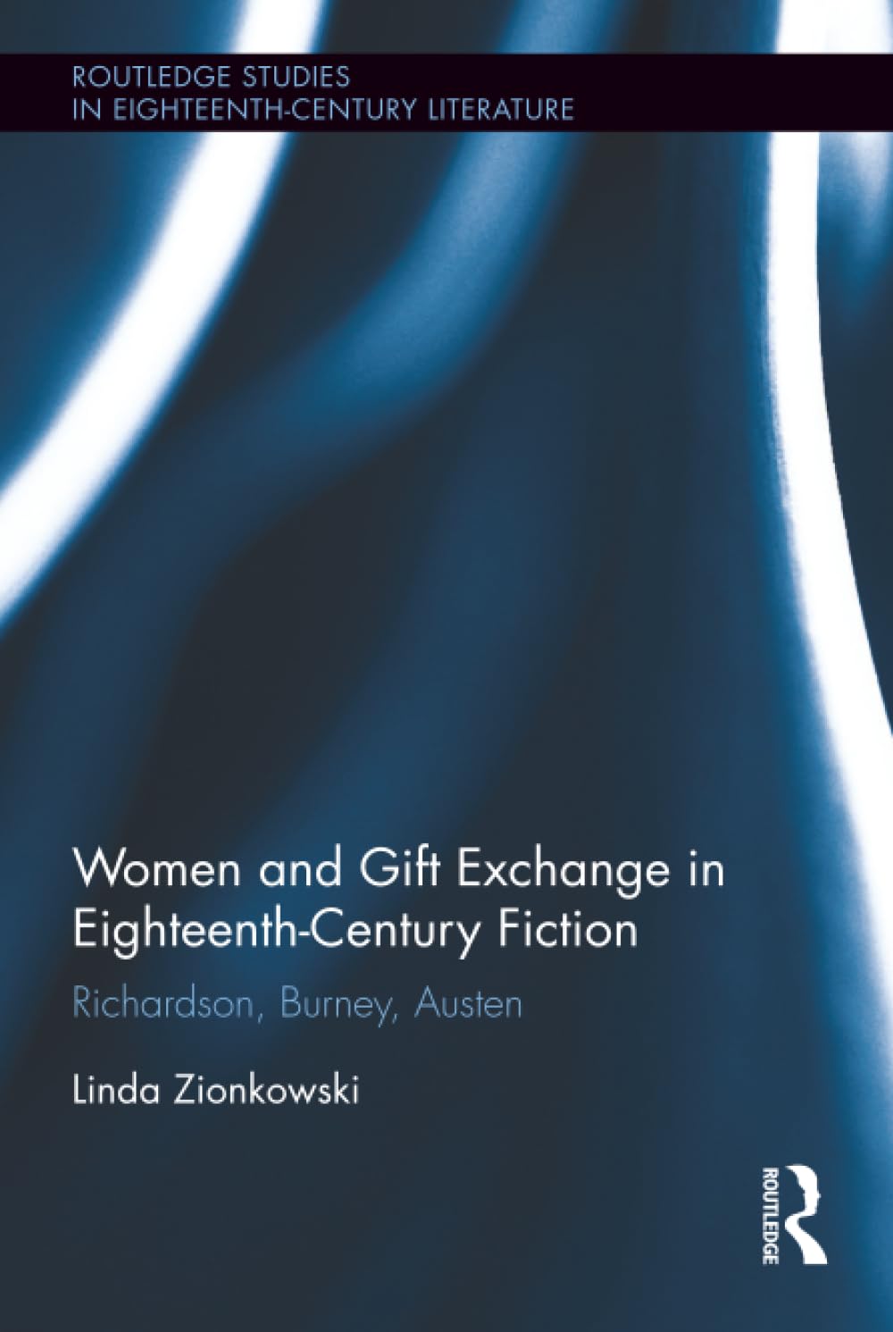 Women and Gift Exchange in Eighteenth-Century Fiction: Richardson, Burney, Austen (Routledge Studies in Eighteenth-Century Literature) Books