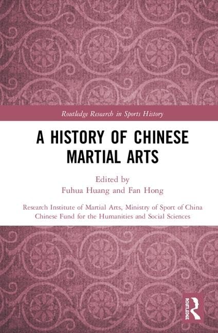 A History of Chinese Martial Arts: Research Institute of Martial Arts, Ministry of Sport of China (Routledge Research in Sports History, 12, Band 12) Social Sciences