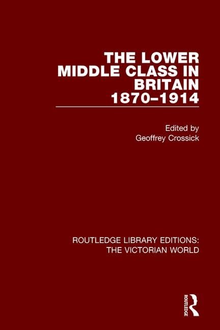 The Lower Middle Class in Britain 1870-1914 (Routledge Library Editions: the Victorian World) Social Sciences