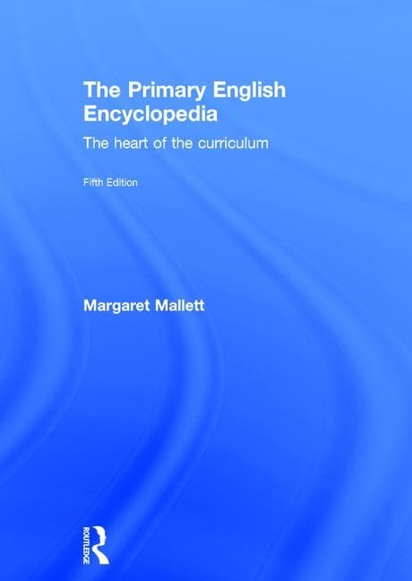 The Primary English Encyclopedia: The Heart of the Curriculum Education & Training