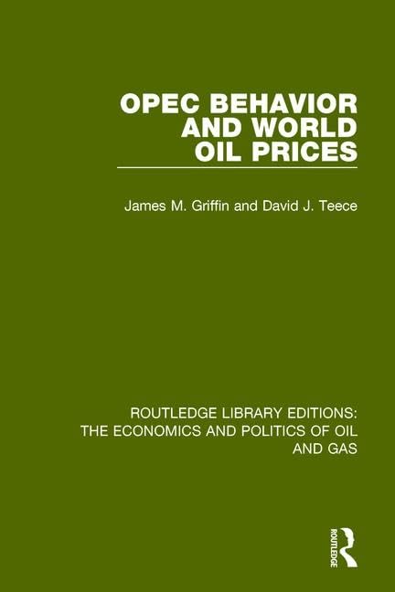 Opec Behaviour and World Oil Prices (Routledge Library Editions: the Economics and Politics of Oil) Business, Finance & Career