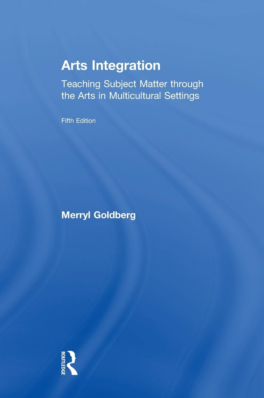 Arts Integration: Teaching Subject Matter through the Arts in Multicultural Settings Education & Training