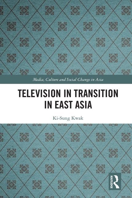Television in Transition in East Asia (Media, Culture and Social Change in Asia, 56, Band 56) Media & Communication