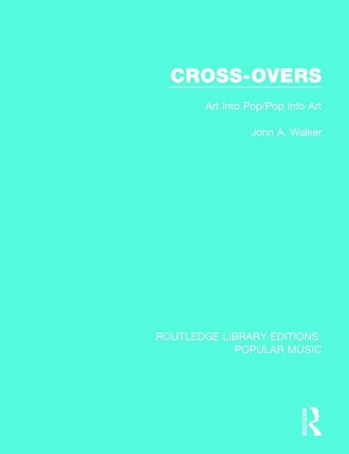 Cross-overs: Art into Pop/Pop into Art (Routledge Library Editions: Popular Music, 3, Band 3) Media & Communication