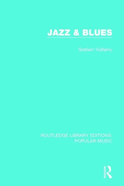 Jazz & Blues (Routledge Library Editions: Popular Music, 4, Band 4) Media & Communication