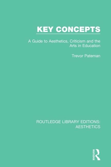 Key Concepts: A Guide to Aesthetics, Criticism and the Arts in Education (Routledge Library Editions: Aesthetics) Philosophy