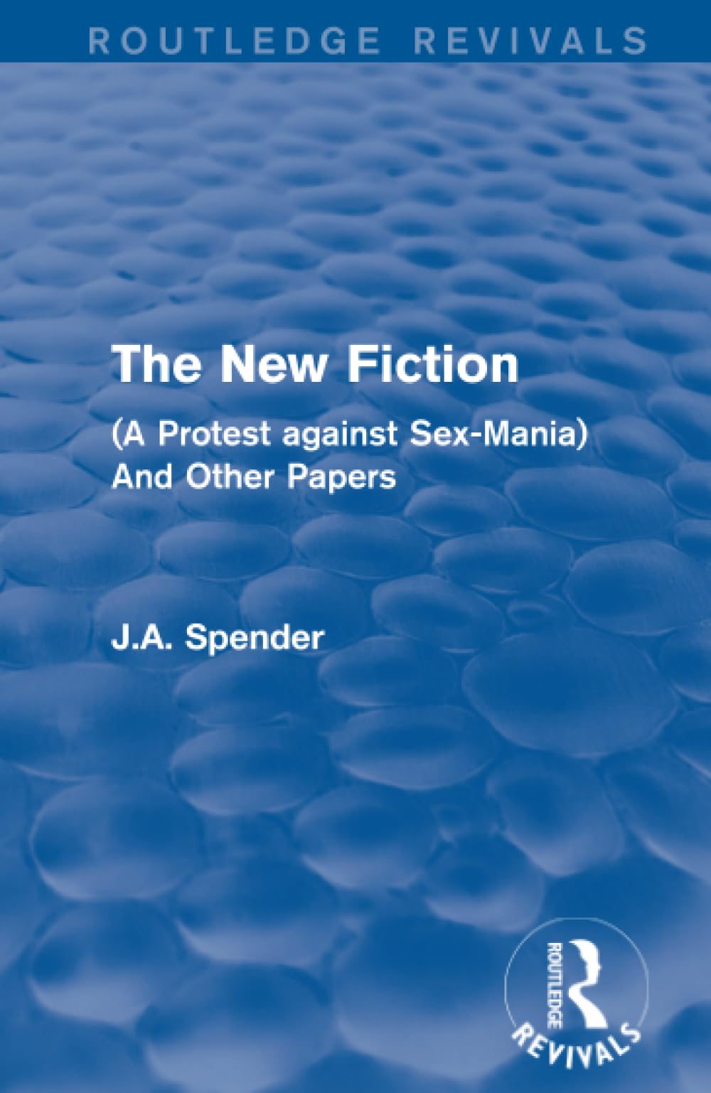The New Fiction: A Protest Against Sex-mania and Other Papers (Routledge Revivals) Contemporary literature