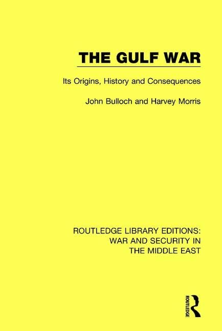 The Gulf War: Its Origins, History and Consequences (Routledge Library Editions: War and Security in the Middle East) Social Sciences