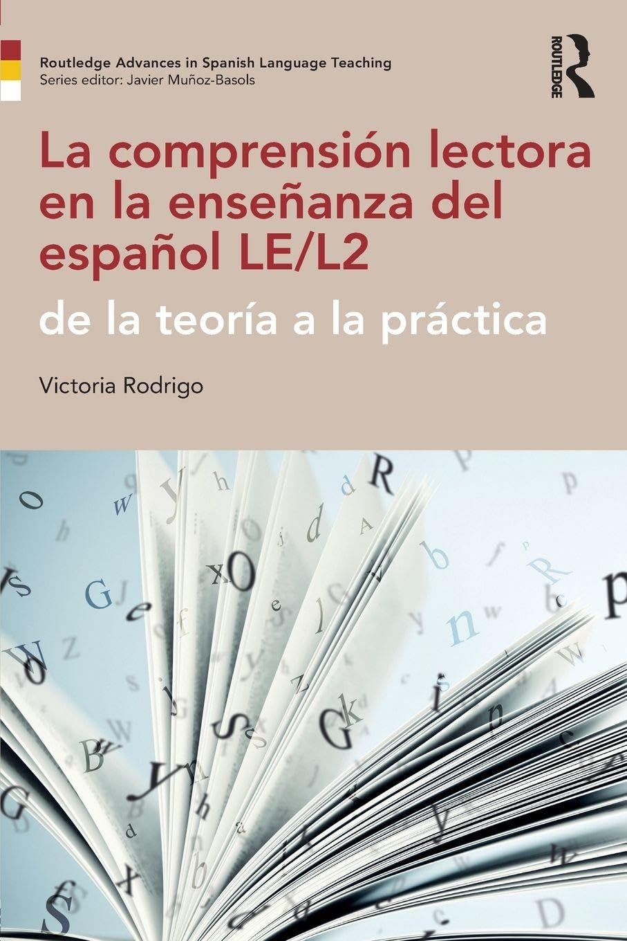 La comprensión lectora en la enseñanza del español LE/L2: de la teoría a la práctica (Routledge Advances in Spanish Language Teaching) Media & Communication