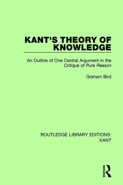 Kant's Theory of Knowledge: An Outline of One Central Argument in the 'critique of Pure Reason' (Routledge Library Editions: Kant) Philosophy