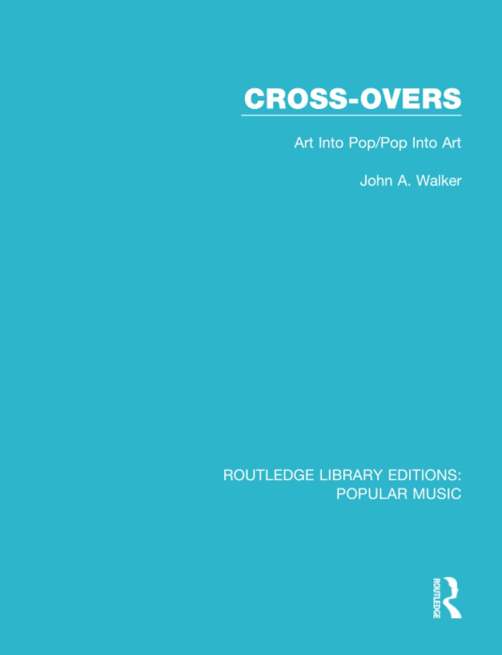 Cross-Overs: Art into Pop/Pop into Art (Routledge Library Editions: Popular Music) Media & Communication