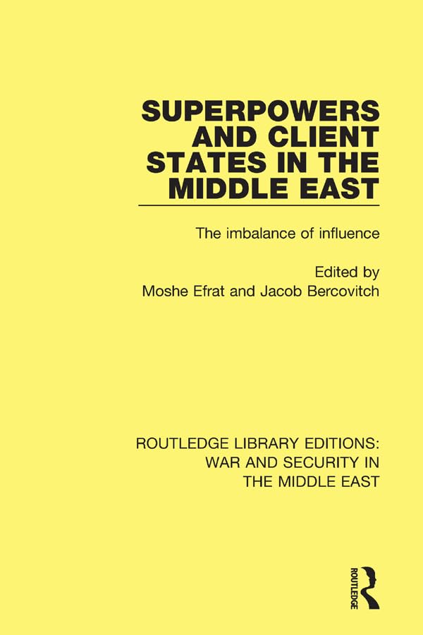 Superpowers and Client States in the Middle East: The Imbalance of Influence (Routledge Library Editions: War and Security in the Middle East) Books