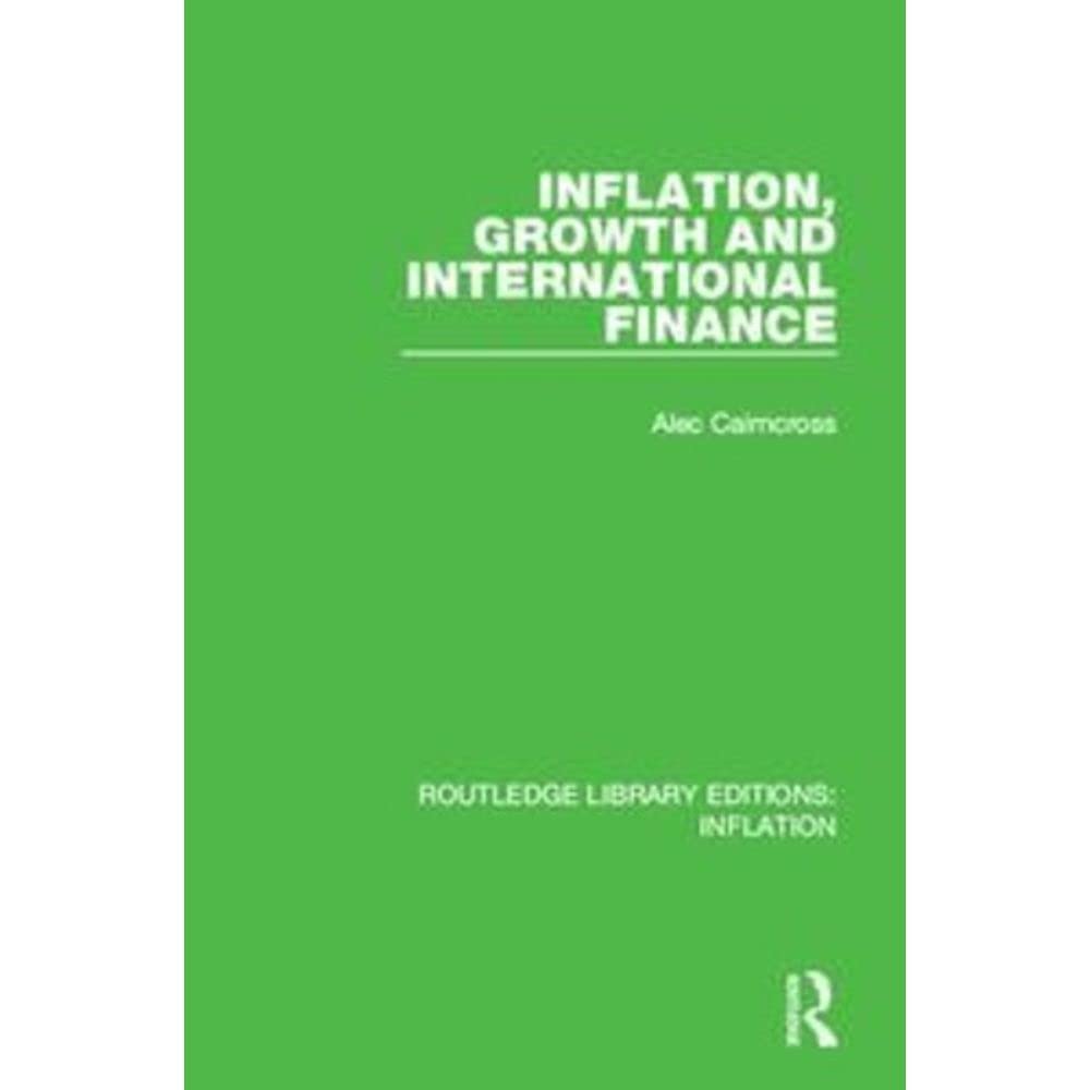 Inflation, Growth and International Finance (Routledge Library Editions: Inflation) Business, Finance & Career