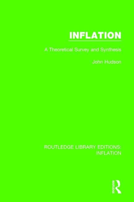 Inflation: A Theoretical Survey and Synthesis (Routledge Library Editions: Inflation) Business, Finance & Career