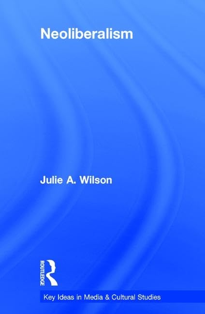 Neoliberalism (Key Ideas in Media and Cultural Studies) Media & Communication