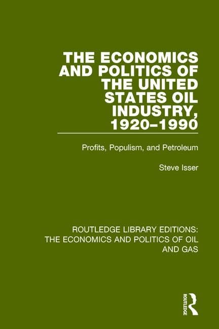The Economics and Politics of the United States Oil Industry, 1920-1990: Profits, Populism, and Petroleum (Volume 8) (Routledge Library Editions: the Economics and Politics of Oil and Gas, 8, Band 8) Business, Finance & Career