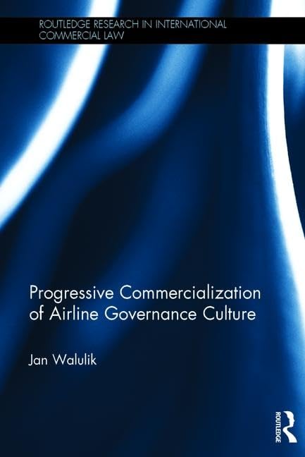 Progressive Commercialization of Airline Governance Culture (Routledge Research in International Commercial Law) Law