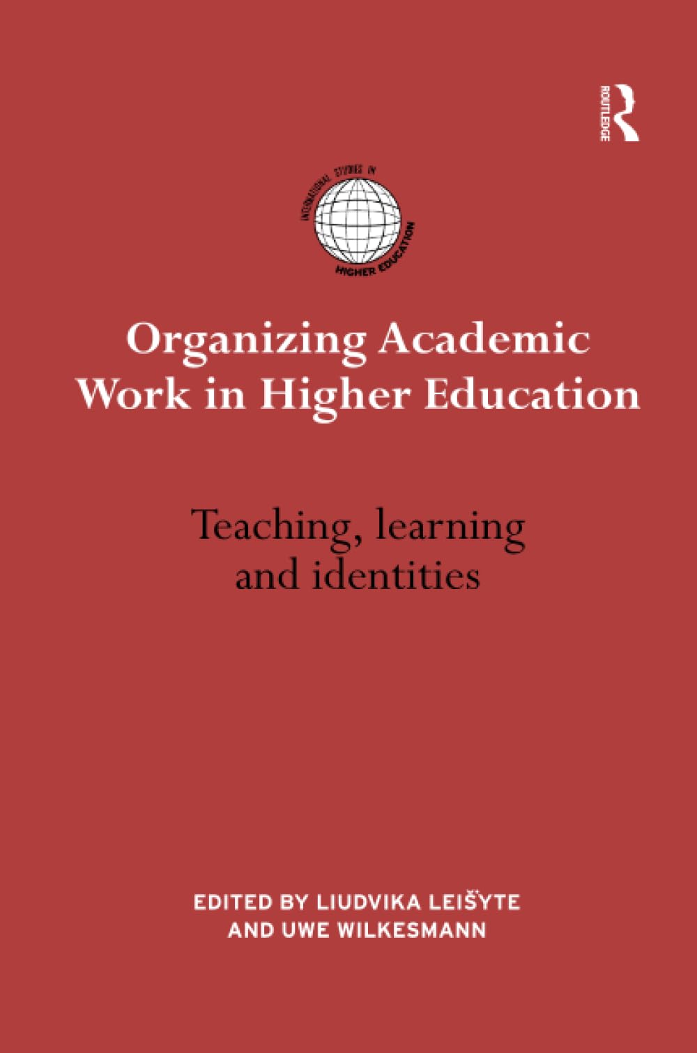 Organizing Academic Work in Higher Education: Teaching, Learning and Identities (International Studies in Higher Education) Education & Training