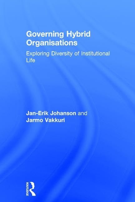 Governing Hybrid Organisations: Exploring Diversity of Institutional Life Business, Finance & Career