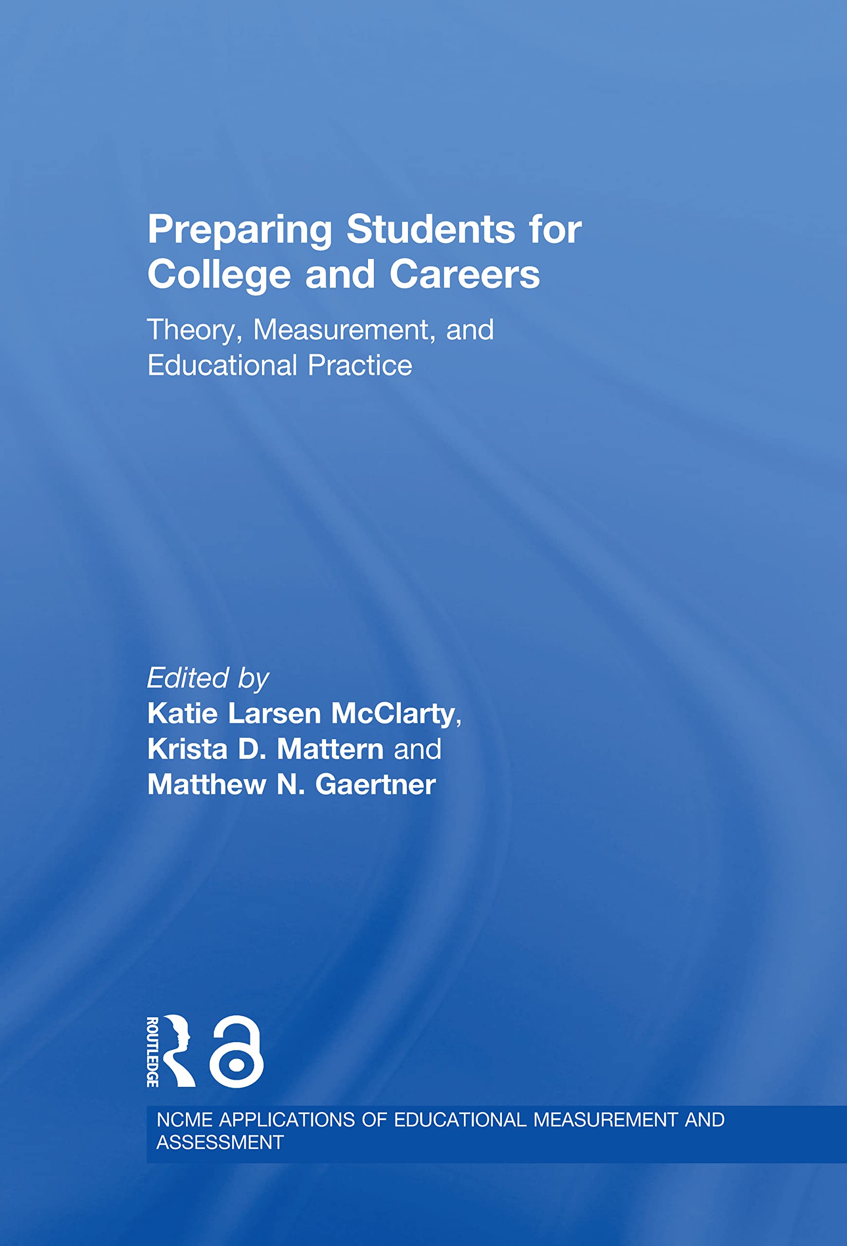 Preparing Students for College and Careers: Theory, Measurement, and Educational Practice (The Ncme Applications of Educational Measurement and Assessment) Education & Training