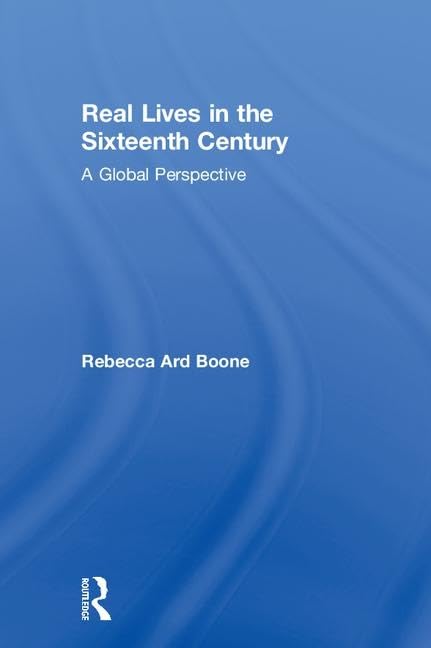 Real Lives in the Sixteenth Century: A Global Perspective (Real Lives in Global Perspective) Memories