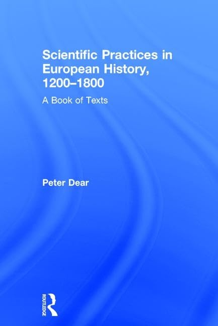 Scientific Practices in European History, 1200-1800: A Book of Texts Film, Art & Culture