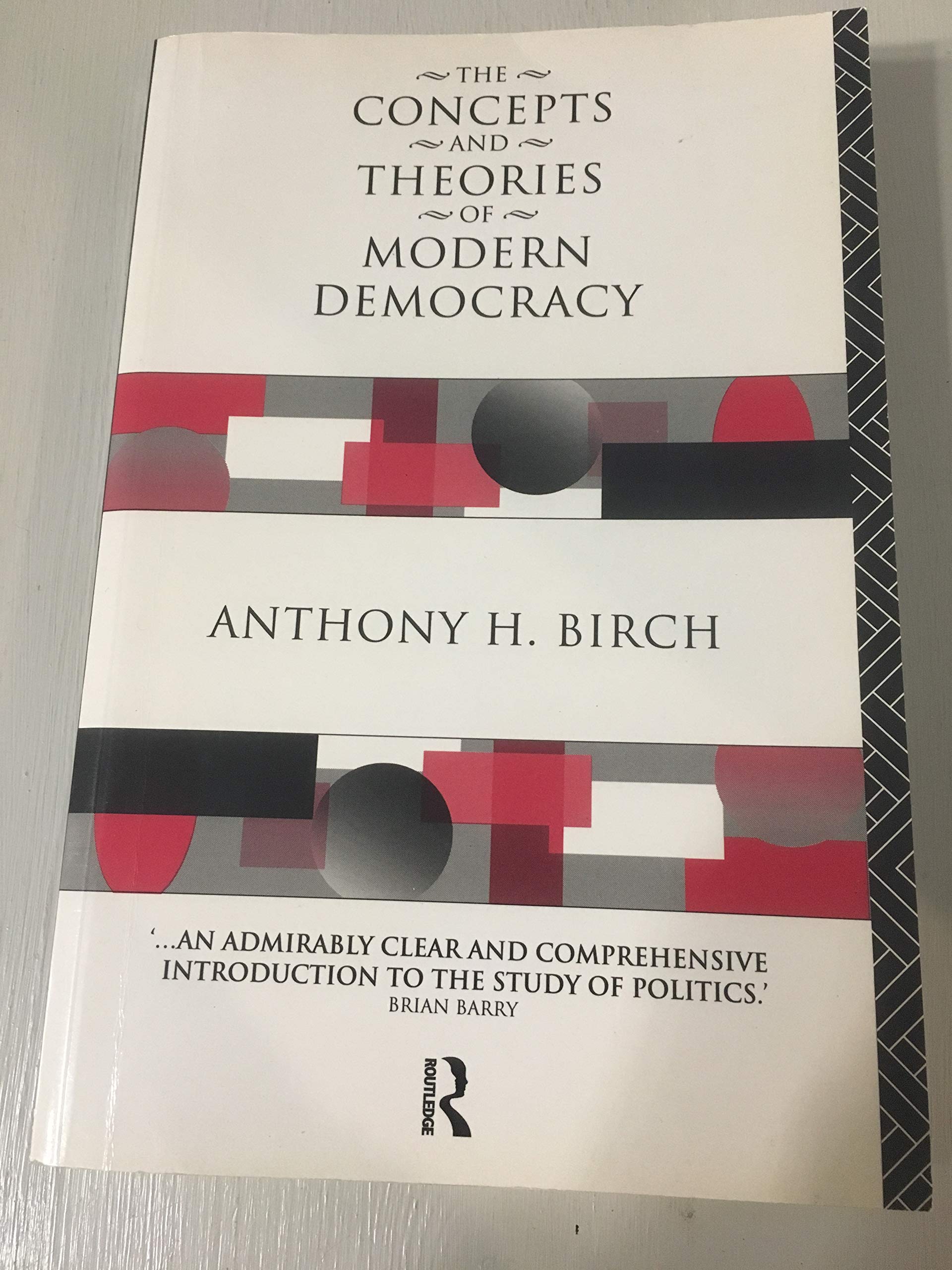 The Concepts & Theories of Modern Democracy (3rd Edition) Anthony H. Birch Books