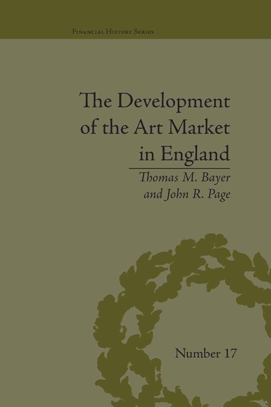 The Development of the Art Market in England: Money as Muse, 1730-1900 (Financial History) Business, Finance & Career