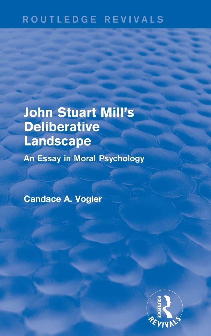 John Stuart Mill's Deliberative Landscape (Routledge Revivals) Philosophy