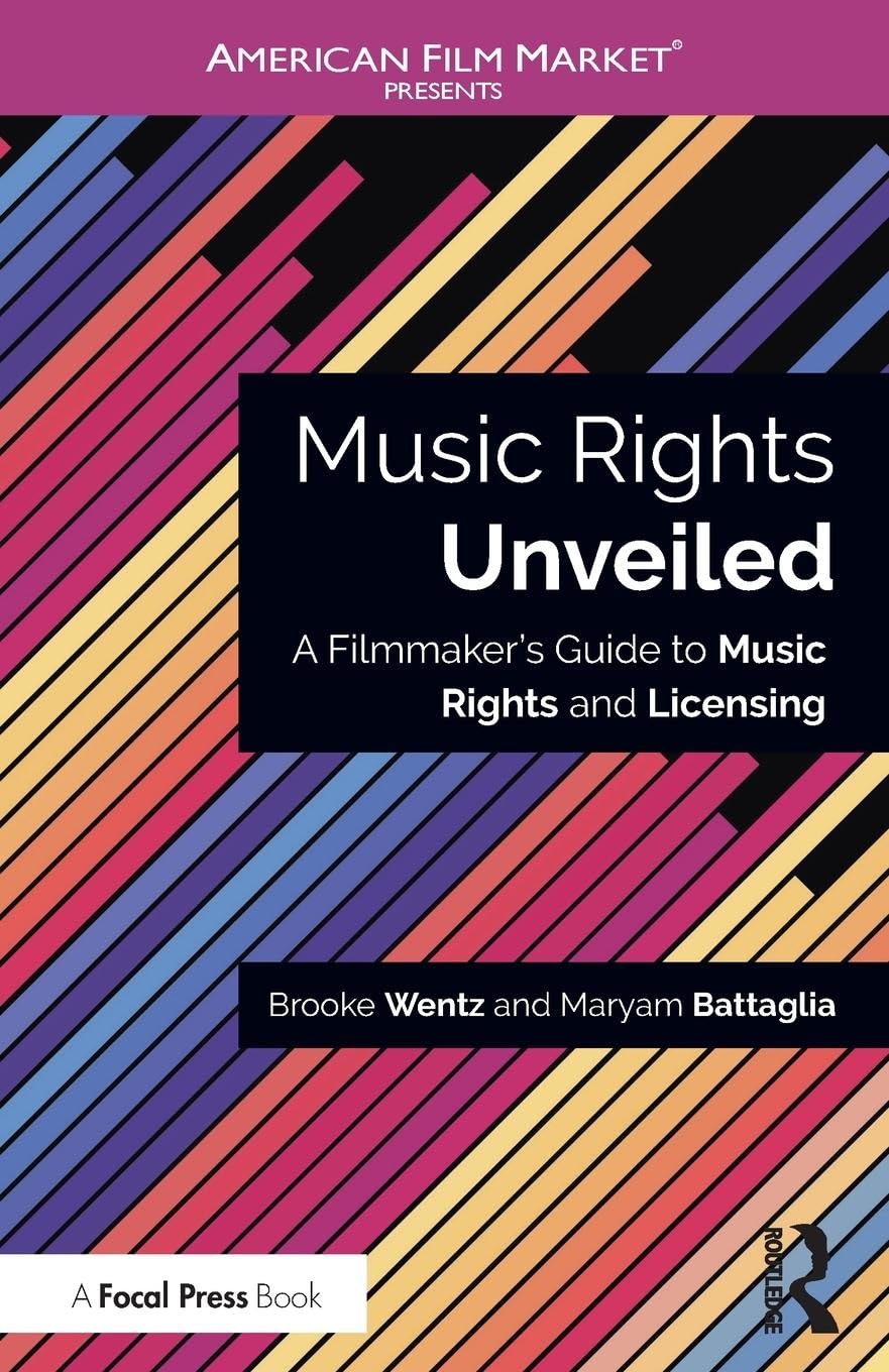 Music Rights Unveiled: A Filmmaker's Guide to Music Rights and Licensing (American Film Market Presents) Law