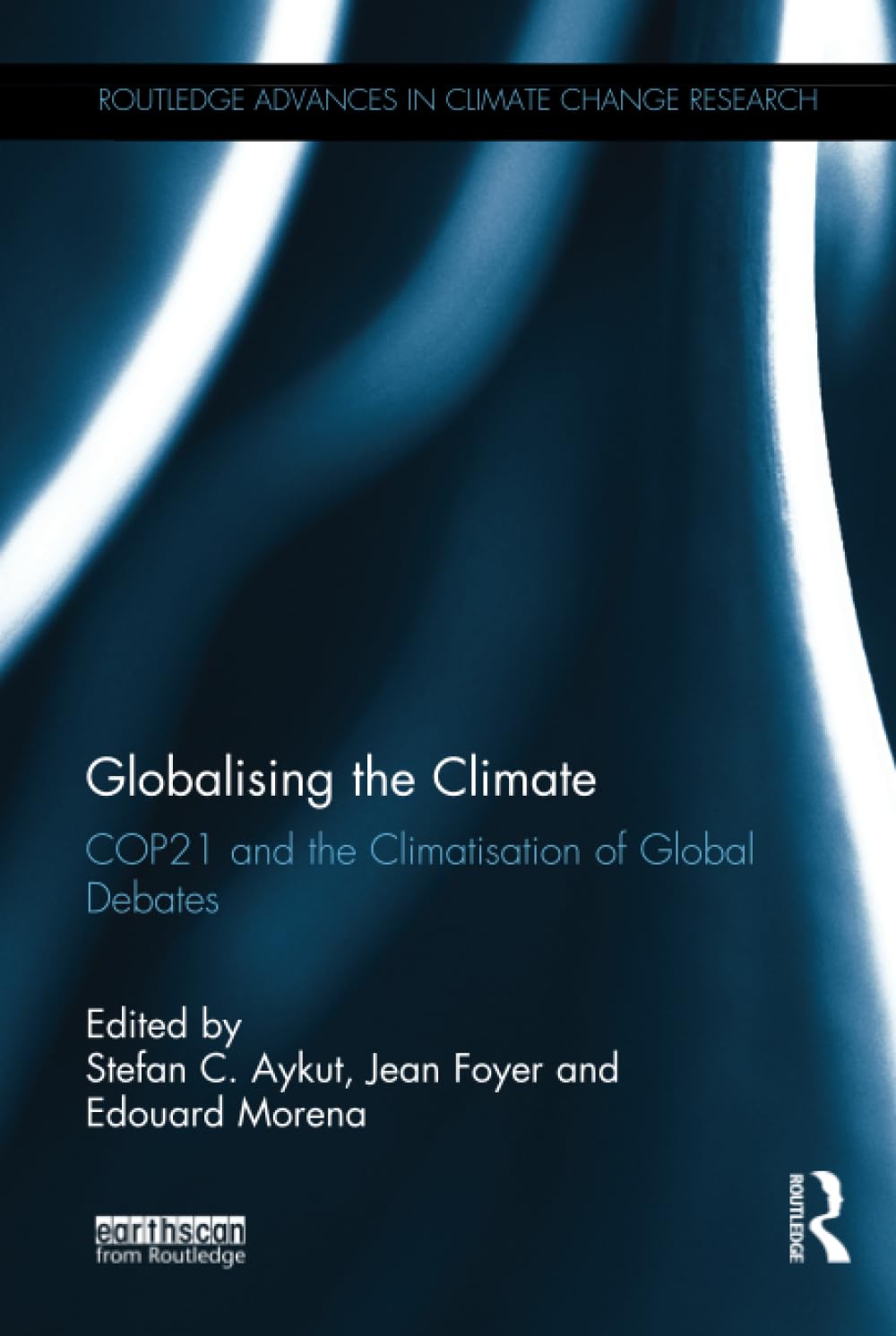 Globalising the Climate: COP21 and the Climatisation of Global Debates (Routledge Advances in Climate Change Research) Social Sciences