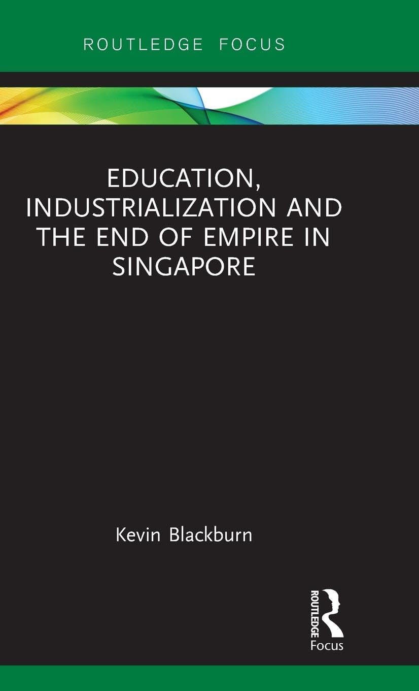Education, Industrialization and the End of Empire in Singapore Education & Training